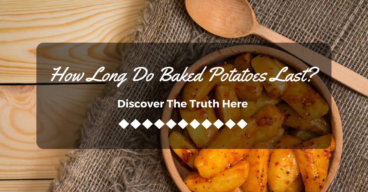 How Long Do Baked Potatoes Last? Discover The Truth Here