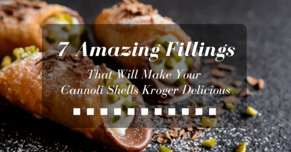 7 Amazing Fillings That Will Make Your Cannoli Shells Kroger Delicious